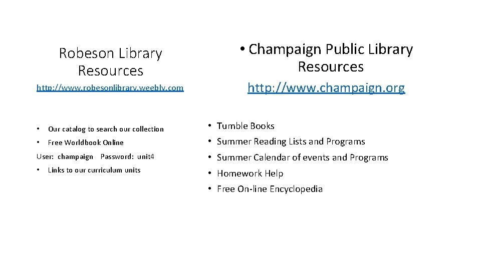 Robeson Library Resources http: //www. robesonlibrary. weebly. com • Champaign Public Library Resources http: