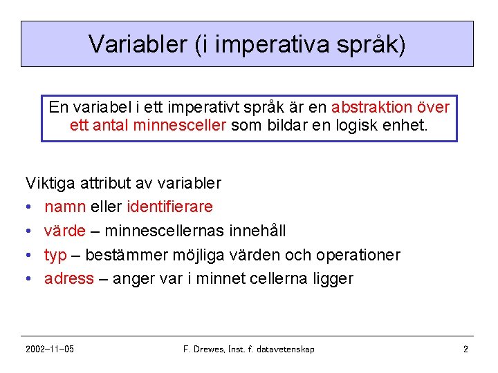 Variabler (i imperativa språk) En variabel i ett imperativt språk är en abstraktion över