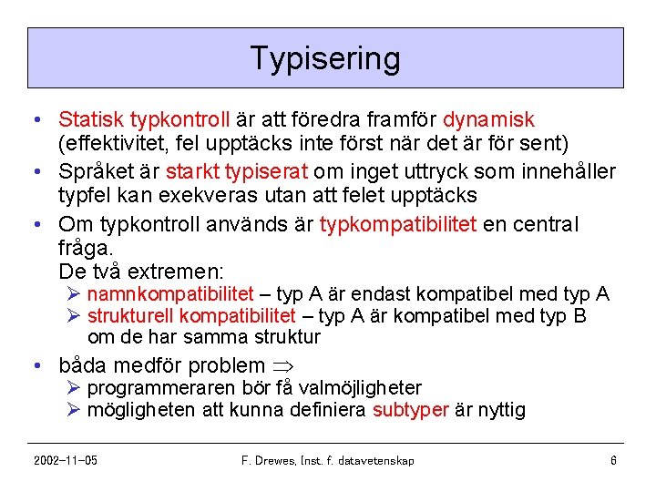 Typisering • Statisk typkontroll är att föredra framför dynamisk (effektivitet, fel upptäcks inte först