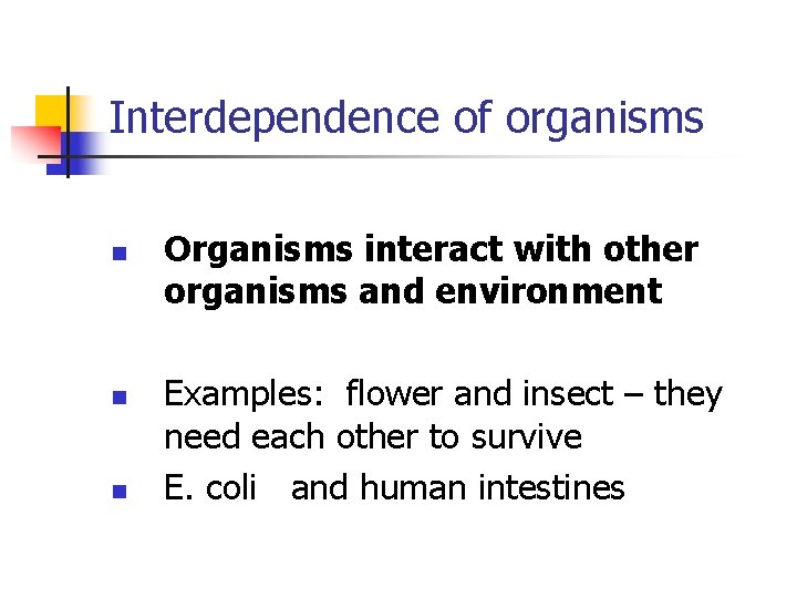 Interdependence of organisms n n n Organisms interact with other organisms and environment Examples:
