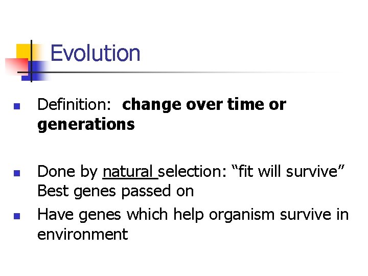 Evolution n Definition: change over time or generations Done by natural selection: “fit will