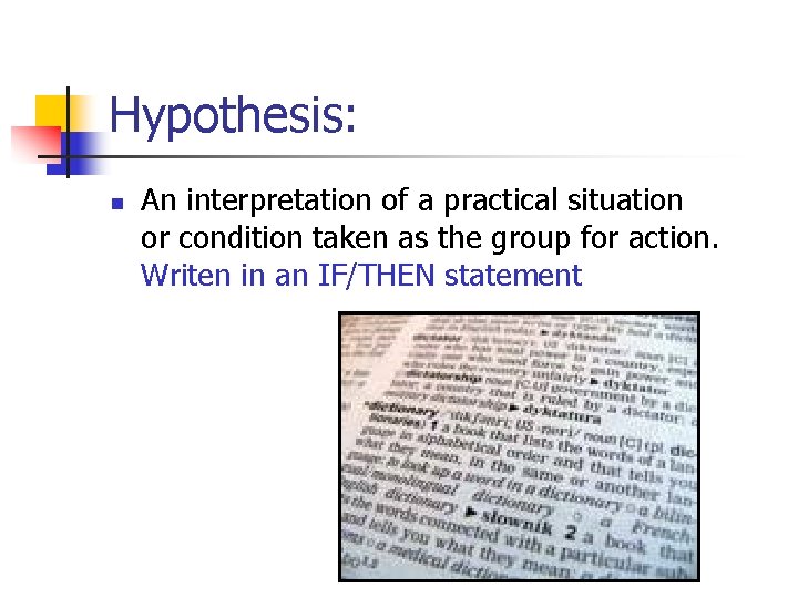 Hypothesis: n An interpretation of a practical situation or condition taken as the group