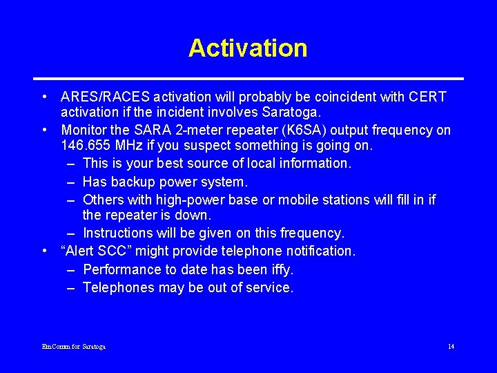 Activation • ARES/RACES activation will probably be coincident with CERT activation if the incident