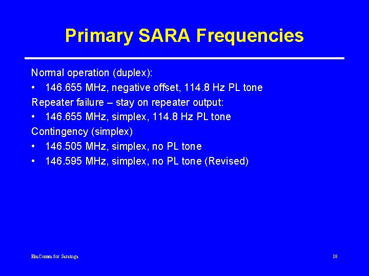 Primary SARA Frequencies Normal operation (duplex): • 146. 655 MHz, negative offset, 114. 8