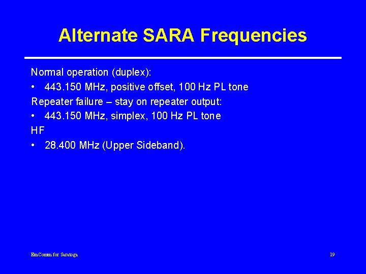 Alternate SARA Frequencies Normal operation (duplex): • 443. 150 MHz, positive offset, 100 Hz