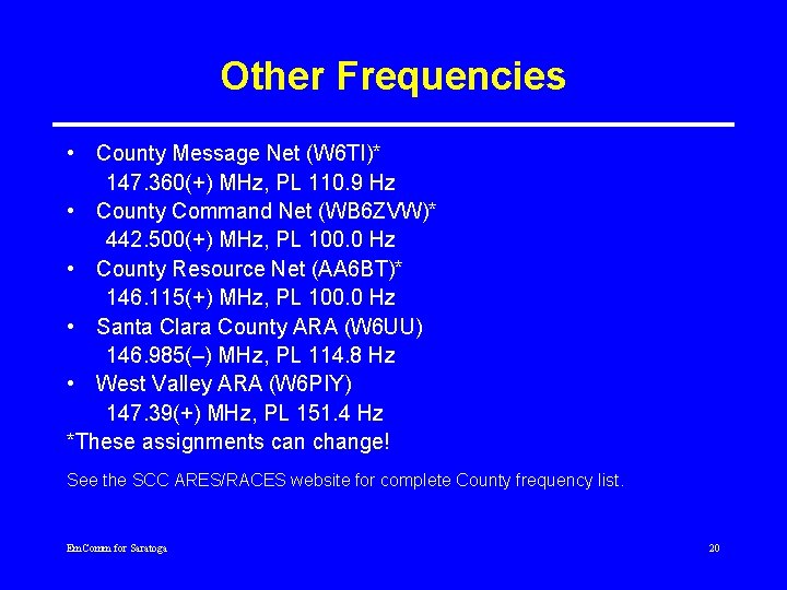 Other Frequencies • County Message Net (W 6 TI)* 147. 360(+) MHz, PL 110.