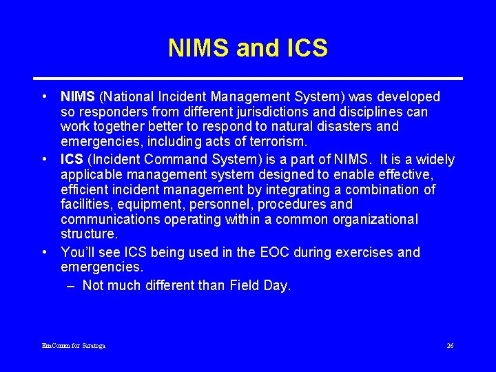 NIMS and ICS • NIMS (National Incident Management System) was developed so responders from