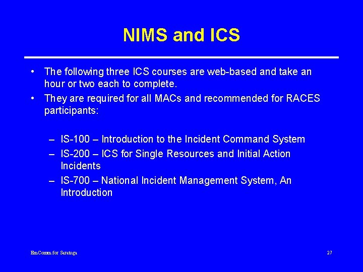 NIMS and ICS • The following three ICS courses are web-based and take an