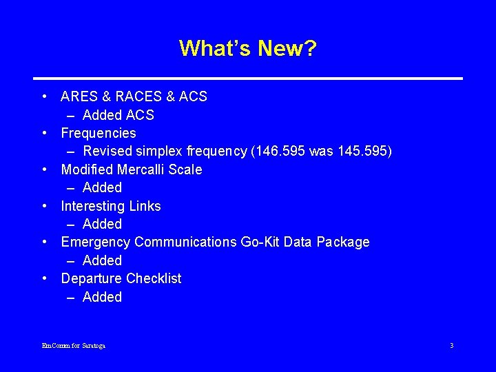 What’s New? • ARES & RACES & ACS – Added ACS • Frequencies –