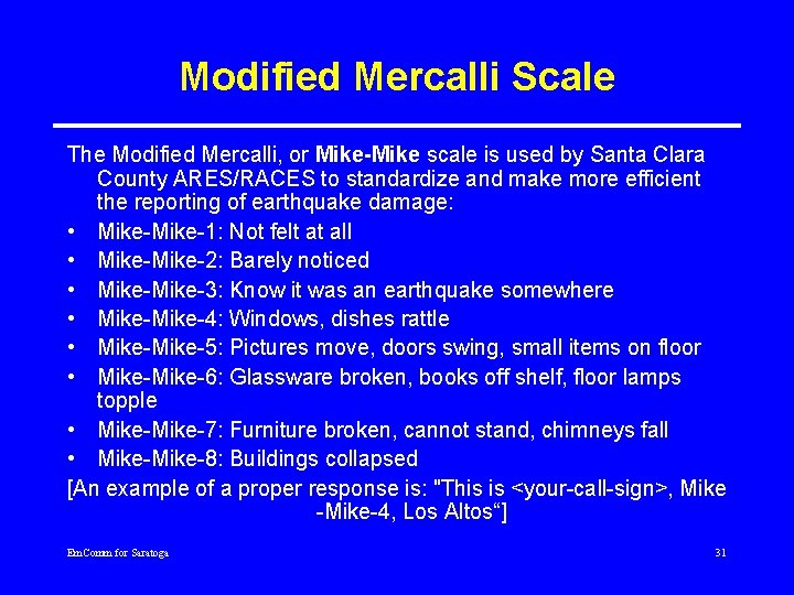 Modified Mercalli Scale The Modified Mercalli, or Mike-Mike scale is used by Santa Clara