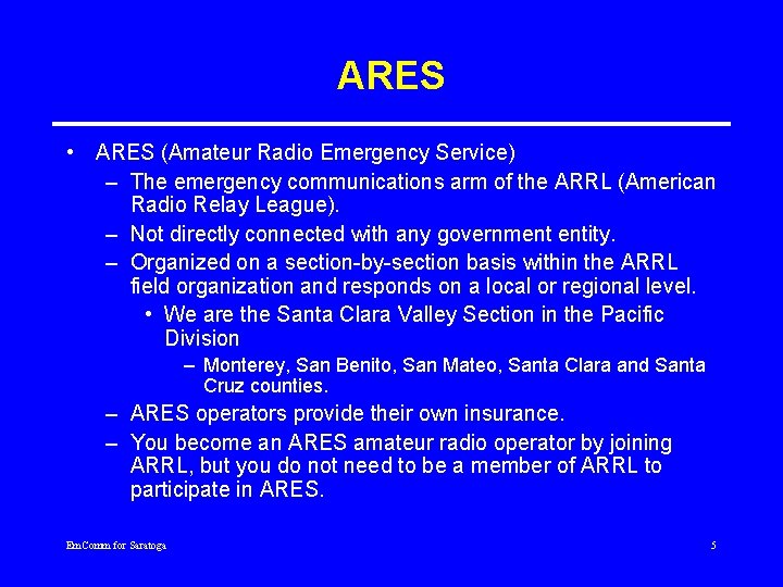 ARES • ARES (Amateur Radio Emergency Service) – The emergency communications arm of the