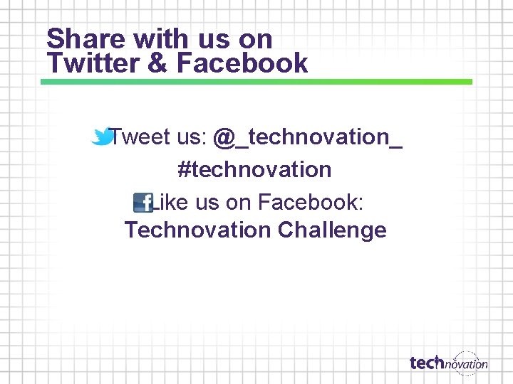 Share with us on Twitter & Facebook Tweet us: @_technovation_ #technovation Like us on Share with us on Twitter & Facebook Tweet us: @_technovation_ #technovation Like us on