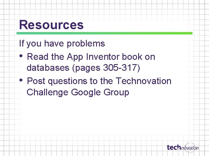 Resources If you have problems • Read the App Inventor book on databases (pages Resources If you have problems • Read the App Inventor book on databases (pages
