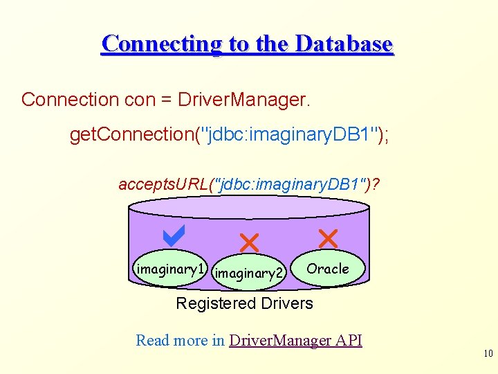 Connecting to the Database Connection con = Driver. Manager. get. Connection("jdbc: imaginary. DB 1"); Connecting to the Database Connection con = Driver. Manager. get. Connection("jdbc: imaginary. DB 1");