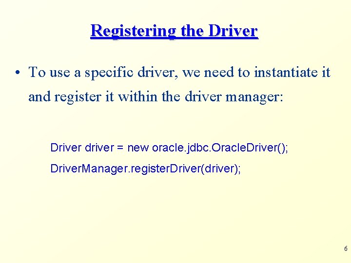 Registering the Driver • To use a specific driver, we need to instantiate it Registering the Driver • To use a specific driver, we need to instantiate it