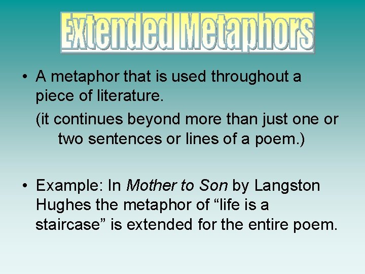  • A metaphor that is used throughout a piece of literature. (it continues