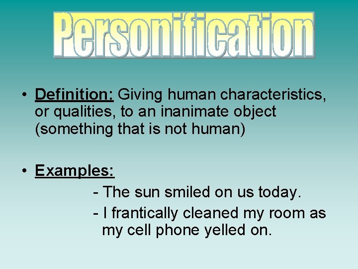  • Definition: Giving human characteristics, or qualities, to an inanimate object (something that