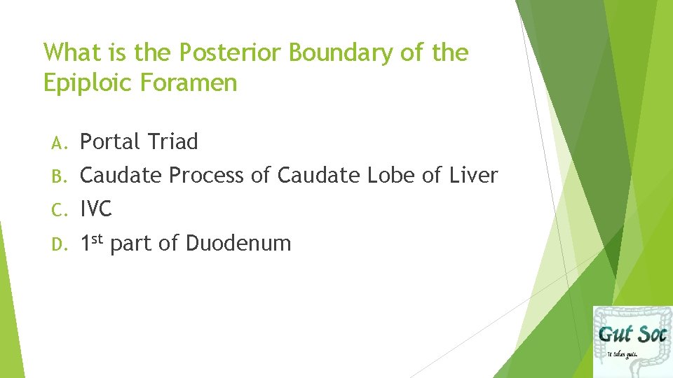 What is the Posterior Boundary of the Epiploic Foramen A. Portal Triad B. Caudate