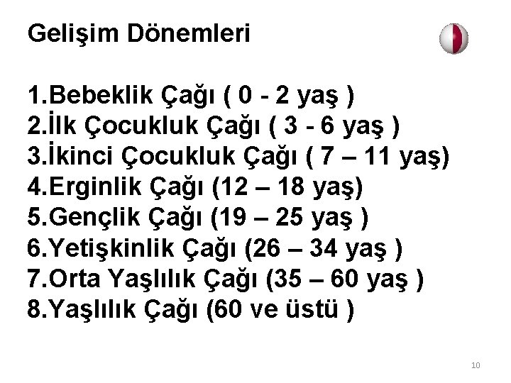 Gelişim Dönemleri 1. Bebeklik Çağı ( 0 - 2 yaş ) 2. İlk Çocukluk