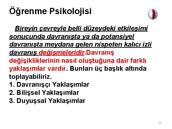 Öğrenme Psikolojisi Bireyin çevreyle belli düzeydeki etkileşimi sonucunda davranışta ya da potansiyel davranışta meydana