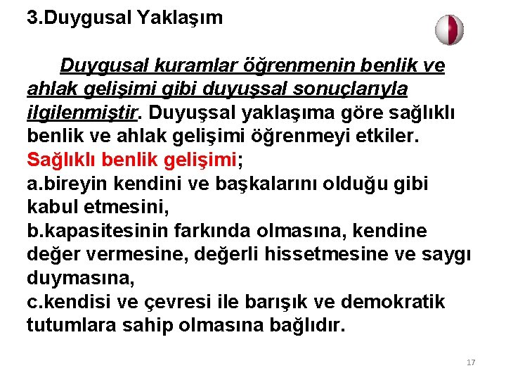 3. Duygusal Yaklaşım Duygusal kuramlar öğrenmenin benlik ve ahlak gelişimi gibi duyuşsal sonuçlarıyla ilgilenmiştir.