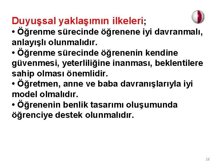 Duyuşsal yaklaşımın ilkeleri; • Öğrenme sürecinde öğrenene iyi davranmalı, anlayışlı olunmalıdır. • Öğrenme sürecinde