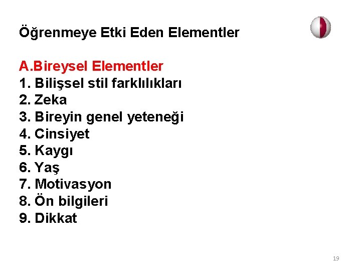 Öğrenmeye Etki Eden Elementler A. Bireysel Elementler 1. Bilişsel stil farklılıkları 2. Zeka 3.