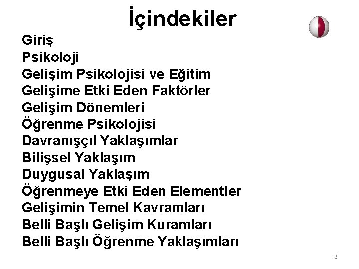 İçindekiler Giriş Psikoloji Gelişim Psikolojisi ve Eğitim Gelişime Etki Eden Faktörler Gelişim Dönemleri Öğrenme