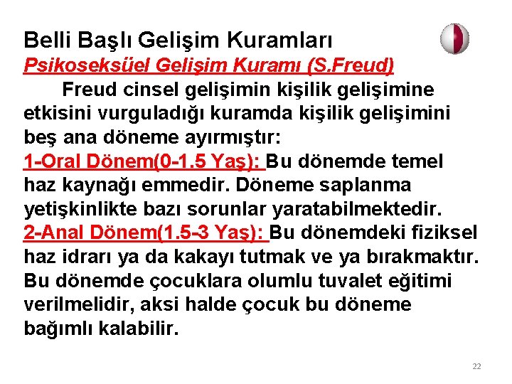 Belli Başlı Gelişim Kuramları Psikoseksüel Gelişim Kuramı (S. Freud) Freud cinsel gelişimin kişilik gelişimine