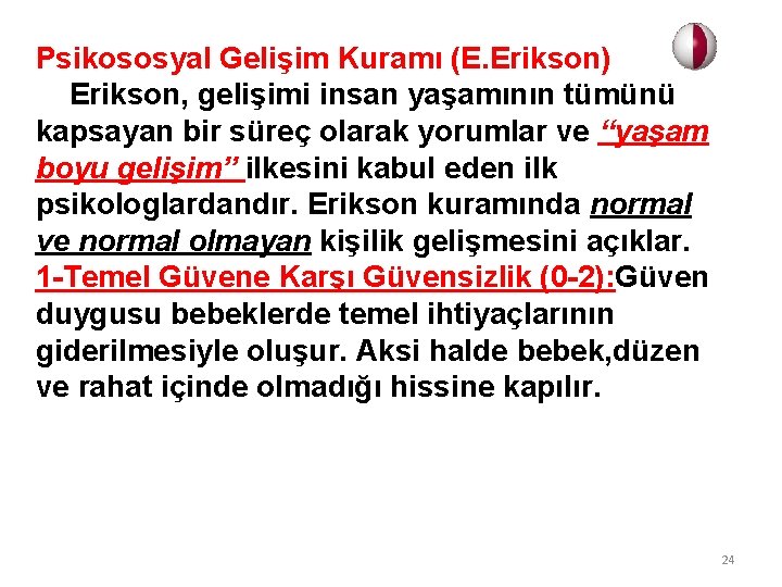 Psikososyal Gelişim Kuramı (E. Erikson) Erikson, gelişimi insan yaşamının tümünü kapsayan bir süreç olarak