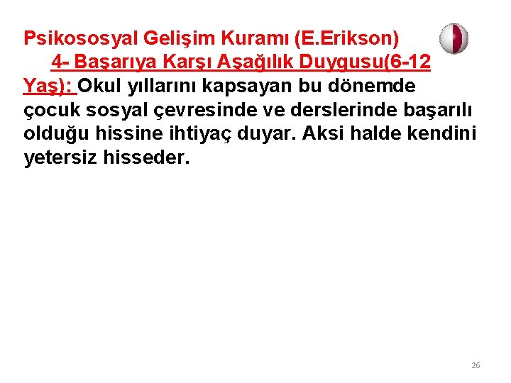 Psikososyal Gelişim Kuramı (E. Erikson) 4 - Başarıya Karşı Aşağılık Duygusu(6 -12 Yaş): Okul