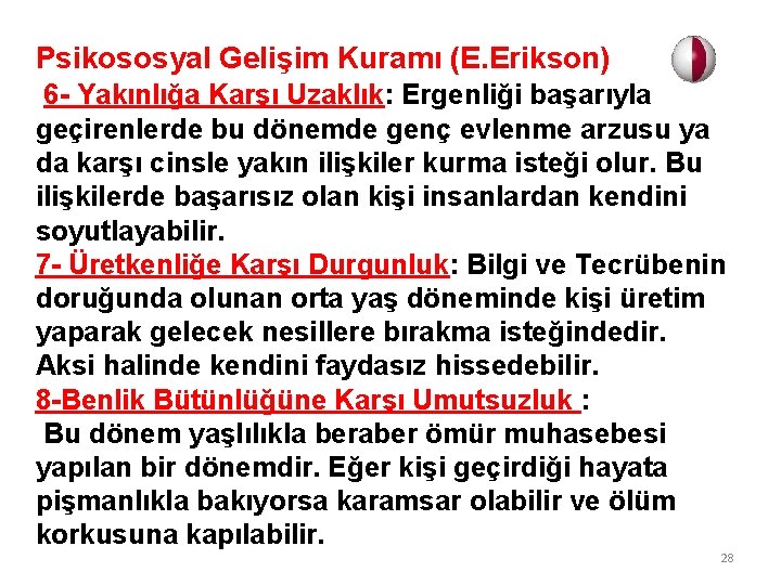 Psikososyal Gelişim Kuramı (E. Erikson) 6 - Yakınlığa Karşı Uzaklık: Ergenliği başarıyla geçirenlerde bu