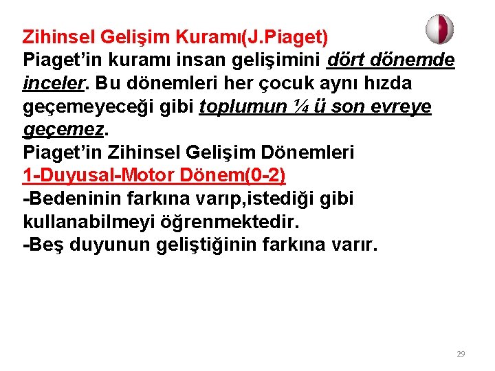 Zihinsel Gelişim Kuramı(J. Piaget) Piaget’in kuramı insan gelişimini dört dönemde inceler. Bu dönemleri her