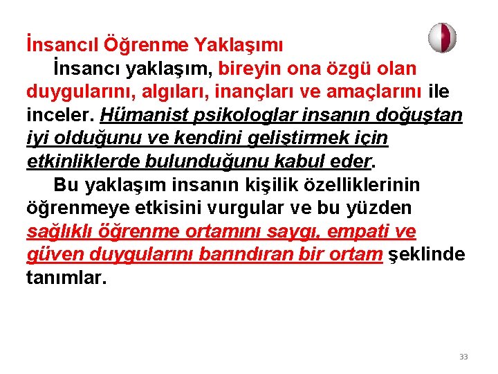 İnsancıl Öğrenme Yaklaşımı İnsancı yaklaşım, bireyin ona özgü olan duygularını, algıları, inançları ve amaçlarını