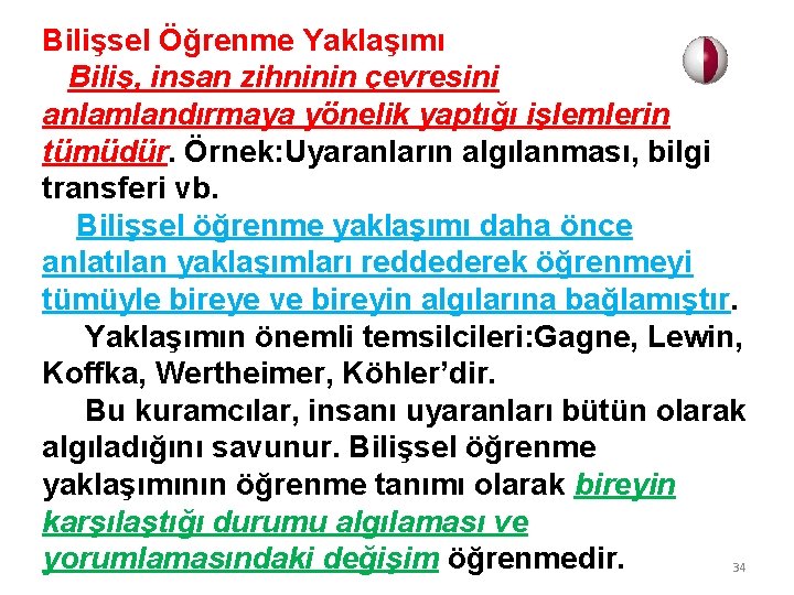 Bilişsel Öğrenme Yaklaşımı Biliş, insan zihninin çevresini anlamlandırmaya yönelik yaptığı işlemlerin tümüdür. Örnek: Uyaranların