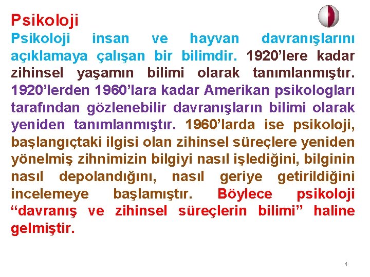 Psikoloji insan ve hayvan davranışlarını açıklamaya çalışan bir bilimdir. 1920’lere kadar zihinsel yaşamın bilimi