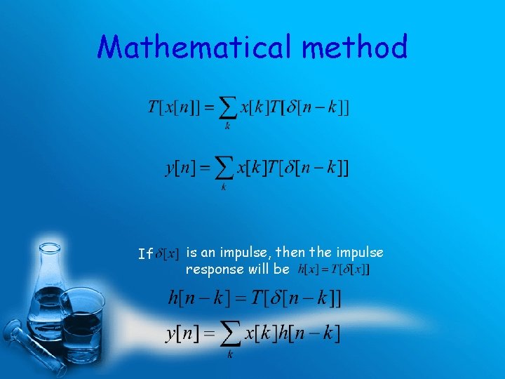 Mathematical method If is an impulse, then the impulse response will be 