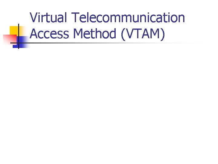Virtual Telecommunication Access Method (VTAM) 