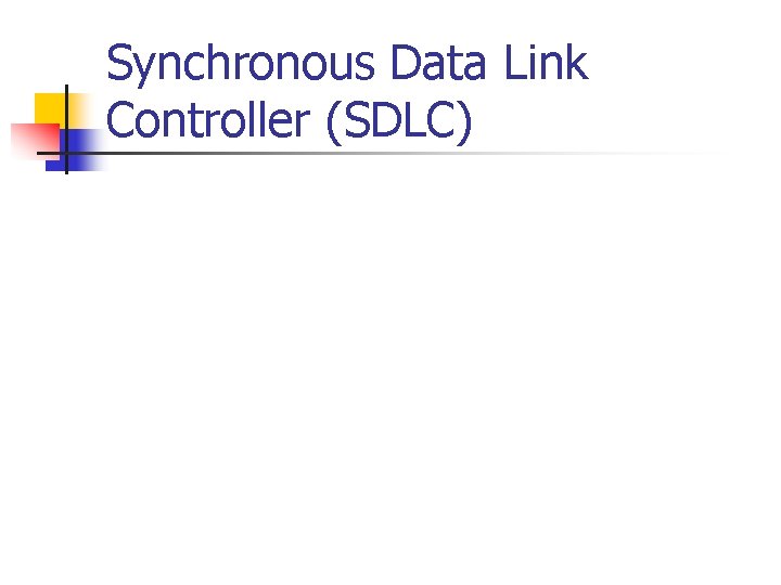 Synchronous Data Link Controller (SDLC) 