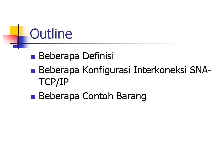 Outline n n n Beberapa Definisi Beberapa Konfigurasi Interkoneksi SNATCP/IP Beberapa Contoh Barang 