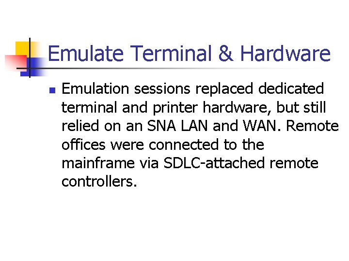 Emulate Terminal & Hardware n Emulation sessions replaced dedicated terminal and printer hardware, but