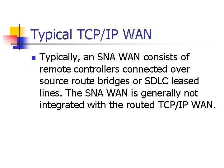 Typical TCP/IP WAN n Typically, an SNA WAN consists of remote controllers connected over