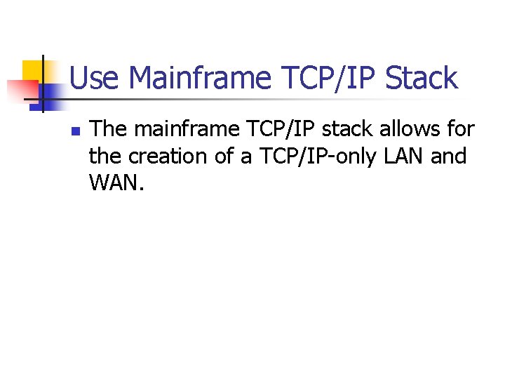 Use Mainframe TCP/IP Stack n The mainframe TCP/IP stack allows for the creation of