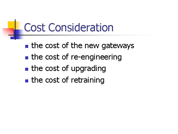 Cost Consideration n n the the cost of of the new gateways re-engineering upgrading