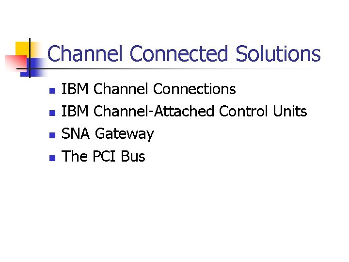 Channel Connected Solutions n n IBM Channel Connections IBM Channel-Attached Control Units SNA Gateway