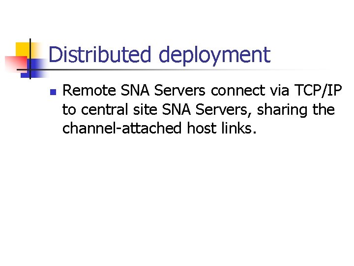Distributed deployment n Remote SNA Servers connect via TCP/IP to central site SNA Servers,