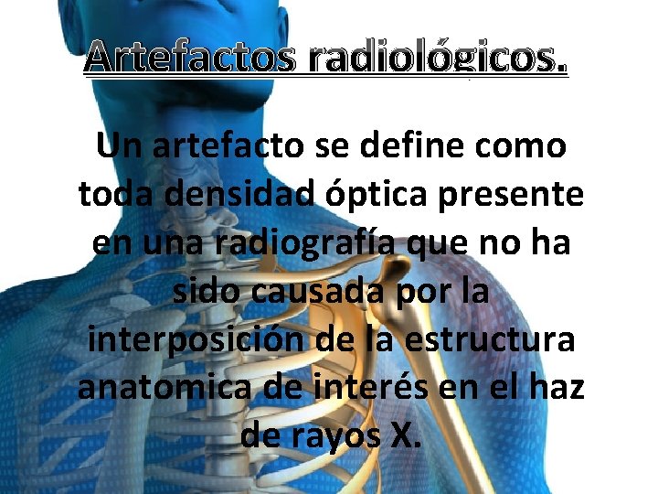 Artefactos radiológicos. Un artefacto se define como toda densidad óptica presente en una radiografía