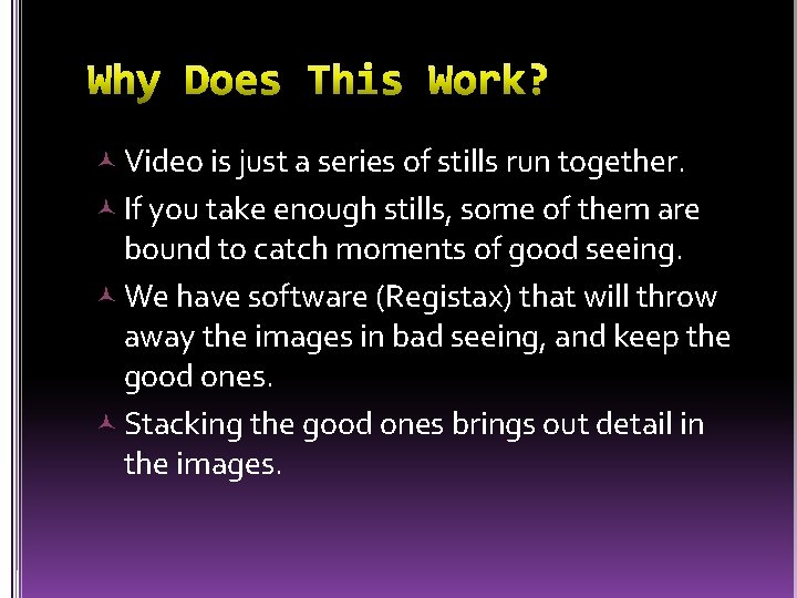  Video is just a series of stills run together. If you take enough