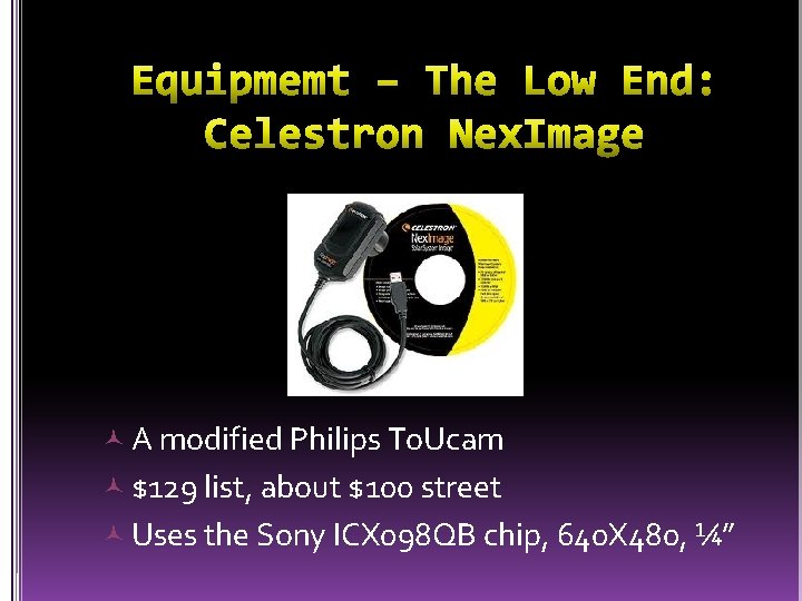  A modified Philips To. Ucam $129 list, about $100 street Uses the Sony