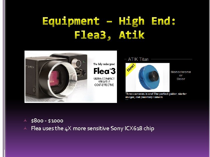  $800 - $1000 Flea uses the 4 X more sensitive Sony ICX 618